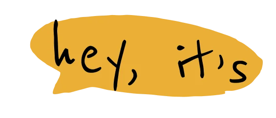 hey, it’s
